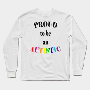 Proud to be an Autistic-Black Long Sleeve T-Shirt